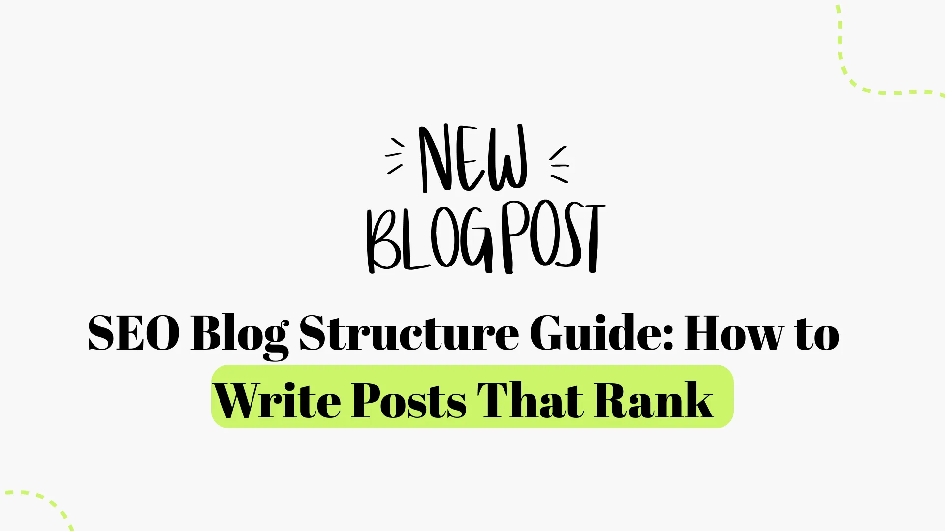 How to Write Posts That Rank Following A SEO Blog Structure Guide