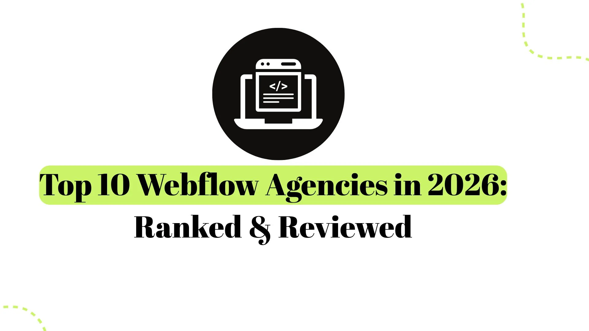 Top 10 Webflow Agencies in 2026 (Ranked and Reviewed)