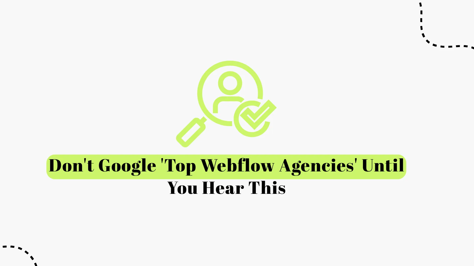 Don’t Google Top Webflow Agencies Until You Read This First