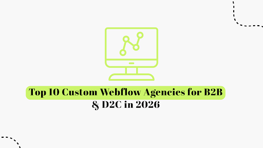 Top 10 Custom Webflow Agencies for B2B & D2C in 2026